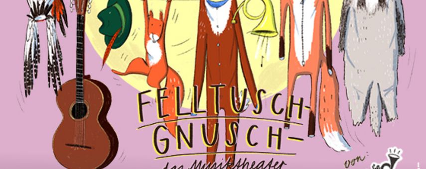 Felltuschgnusch das Musiktheater